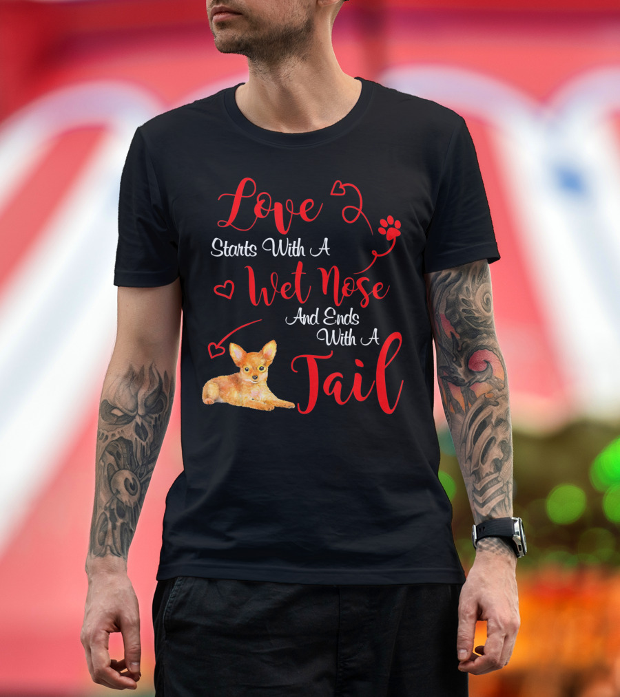 Love Starts With A Wet Nose And Ends With A Tail Chihuahua Valentine's Day T-Shirt