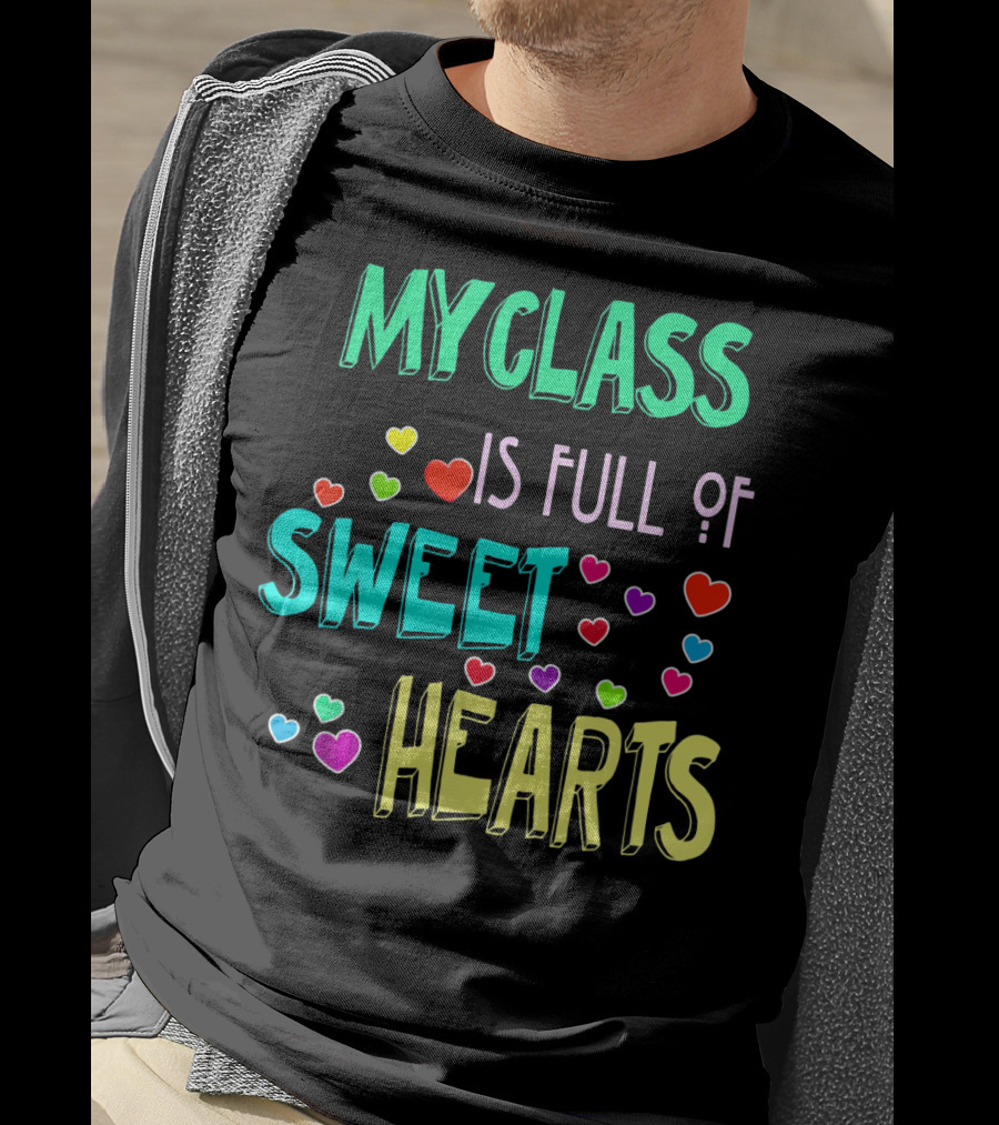 My Class Is Full Of Sweet Hearts T-Shirt