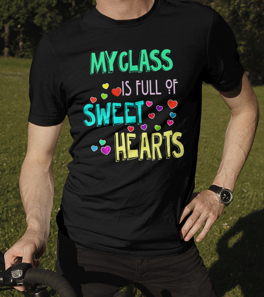 My Class Is Full Of Sweet Hearts T-Shirt
