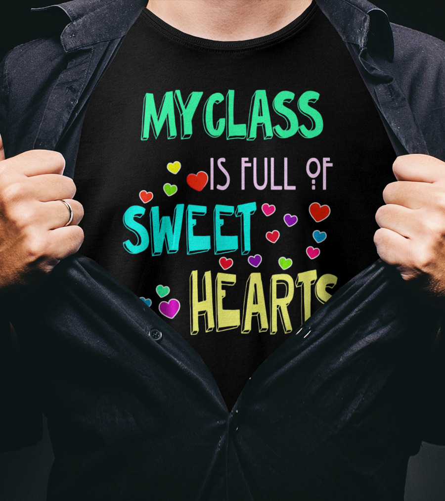 My Class Is Full Of Sweet Hearts T-Shirt
