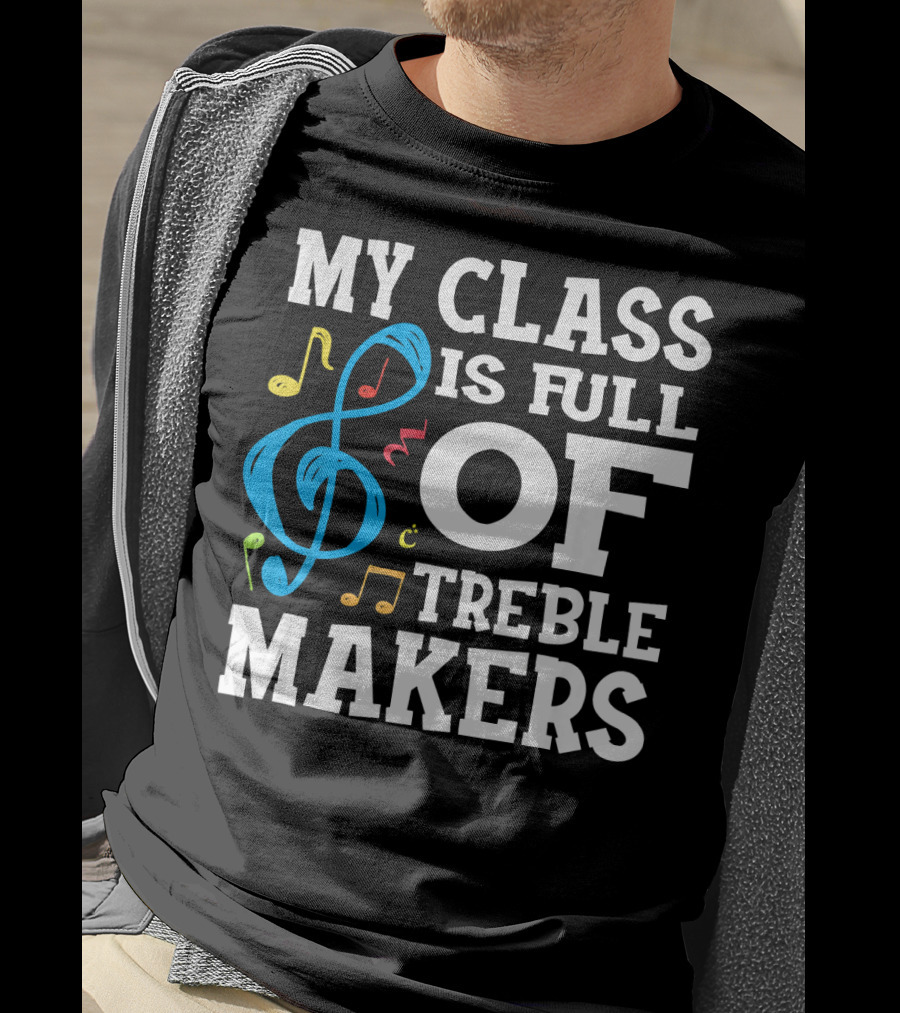 My Class Is Full Of Treble Makers T-Shirt