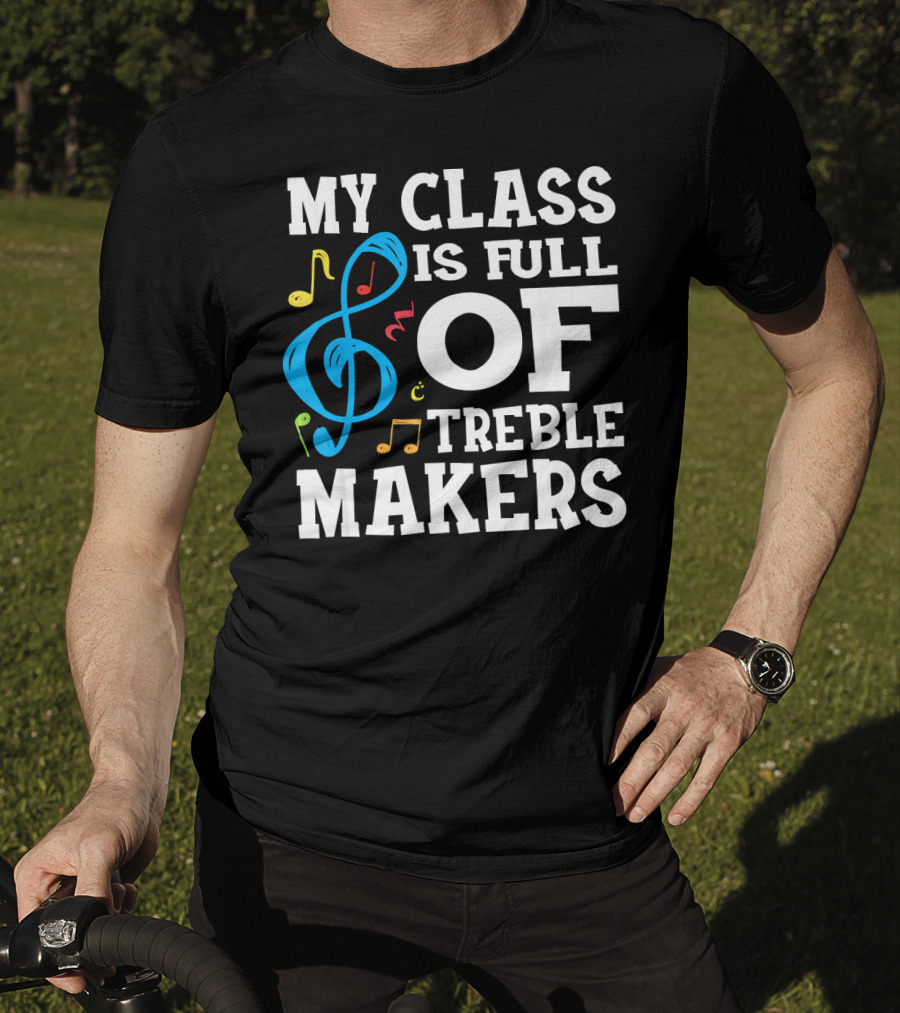 My Class Is Full Of Treble Makers T-Shirt