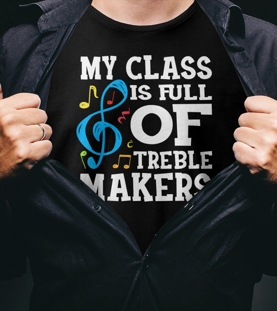 My Class Is Full Of Treble Makers T-Shirt