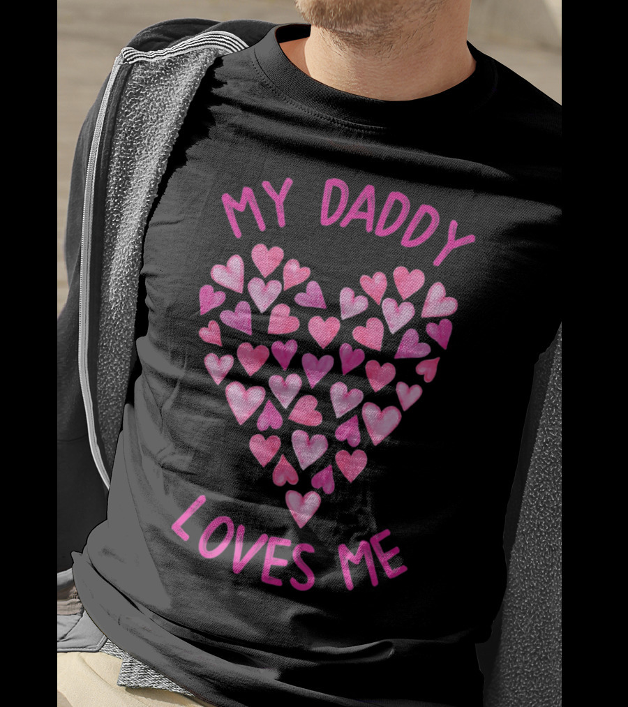 My Daddy Loves Me Heart Valentine Hearts T-Shirt
