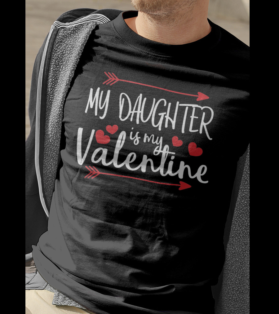 My Daughter Is My Valentine Hearts Arrows T-Shirt