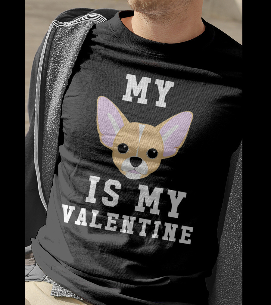 My Chihuahua Is My Valentine T-Shirt