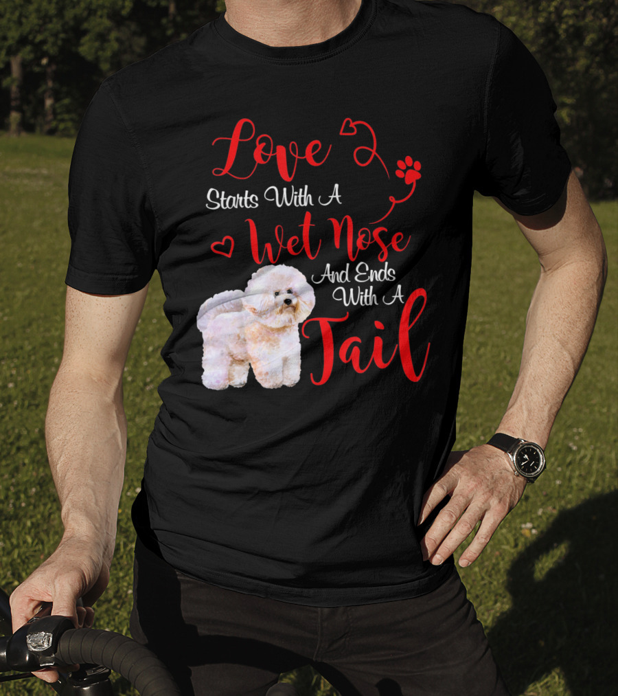 Love Starts With A Wet Nose And Ends With A Tail Bichon Frise Valentine's Day T-Shirt