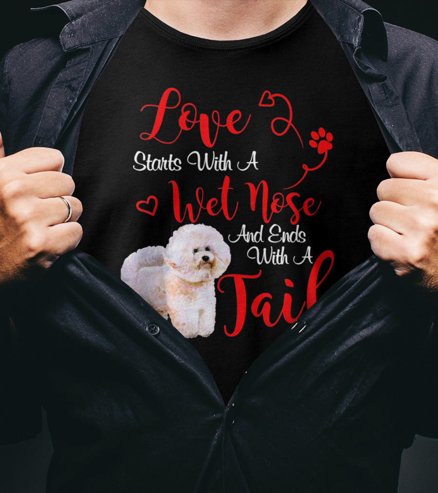 Love Starts With A Wet Nose And Ends With A Tail Bichon Frise Valentine's Day T-Shirt