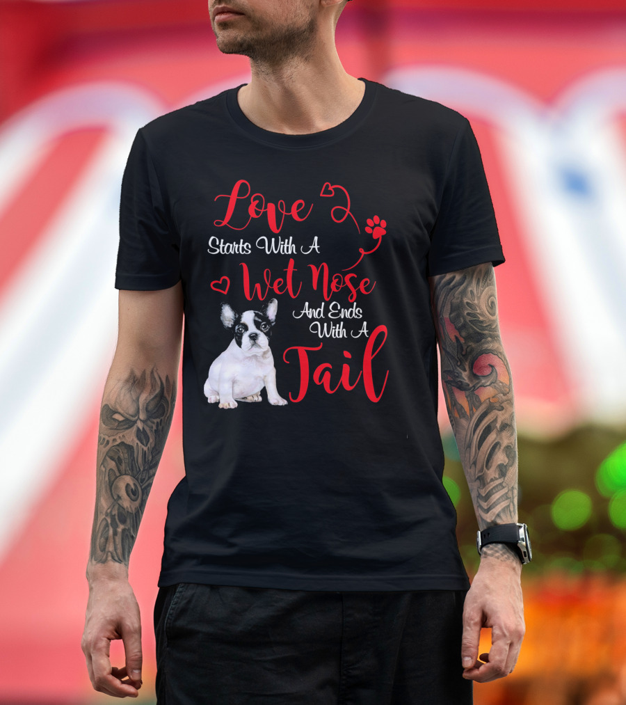 Love Starts With A Wet Nose And Ends With A Tail Boston Terrier Valentine's Day T-Shirt