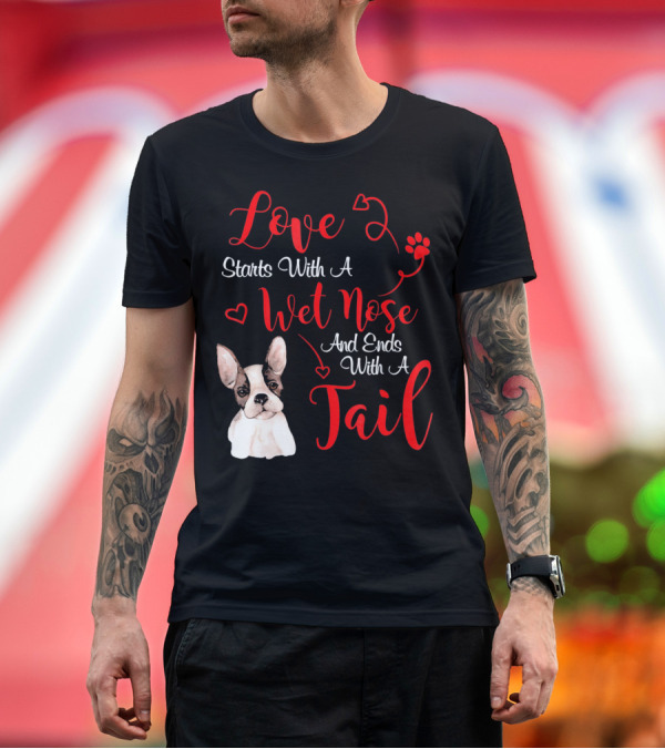 Premium T-Shirt: Valentine's Day Love Starts With A Wet Nose and Ends With A Tail Boston Terrier T-Shirt Valentine's Day Love Starts With A Wet Nose and Ends With A Tail Boston Terrier T-Shirt
