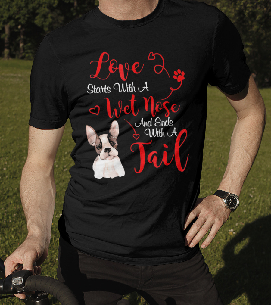 Valentine's Day Love Starts With A Wet Nose And Ends With A Tail Boston Terrier T-Shirt