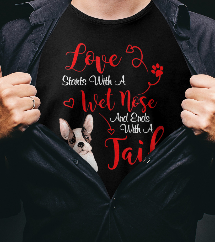 Valentine's Day Love Starts With A Wet Nose And Ends With A Tail Boston Terrier T-Shirt