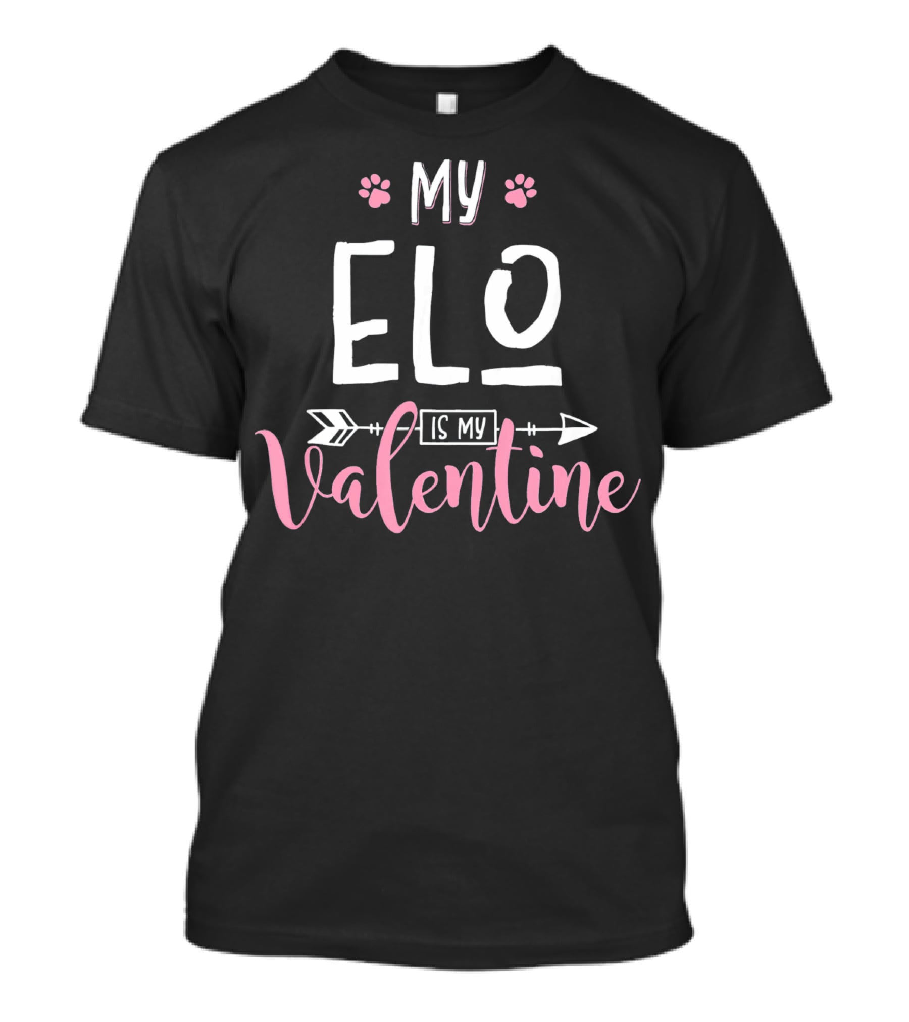 My Elo Is My Valentine With Paw Prints And Arrow T-Shirt