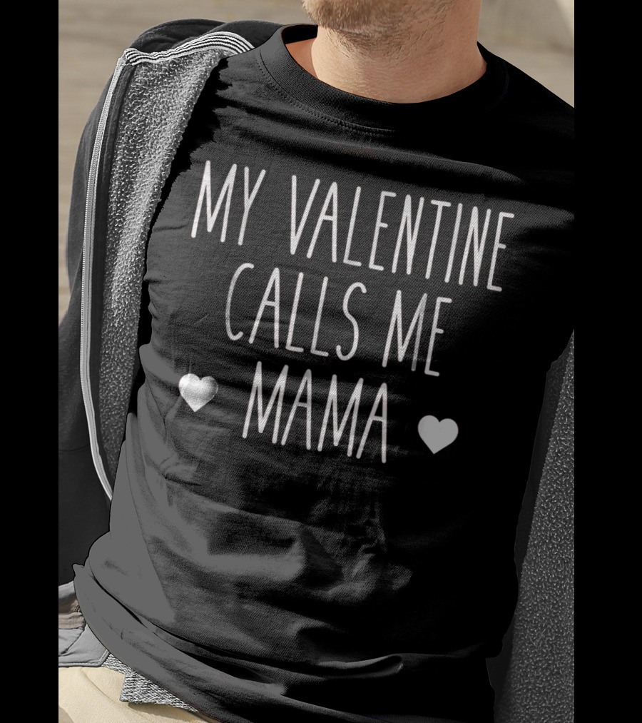 My Valentine Calls Me Mama Love T-Shirt