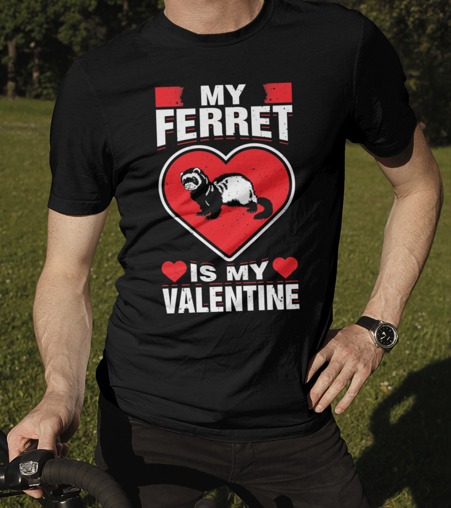 My Ferret Is My Valentine Ferret Love Heart Valentine T-Shirt
