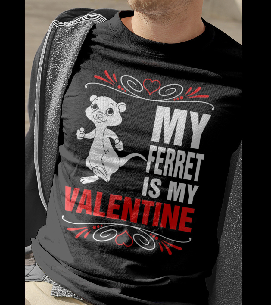 MY FERRET IS MY VALENTINE Ferret With Hearts T-Shirt