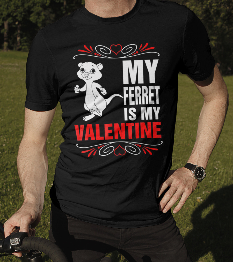 MY FERRET IS MY VALENTINE Ferret With Hearts T-Shirt
