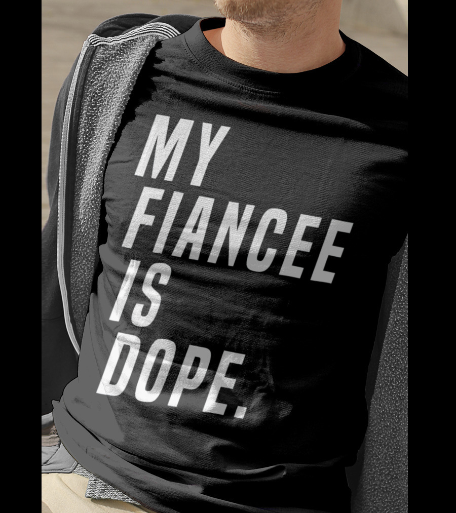 My Fiancee Is Dope Valentines Day T-Shirt
