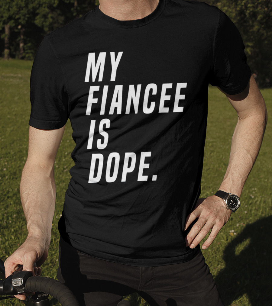 My Fiancee Is Dope Valentines Day T-Shirt