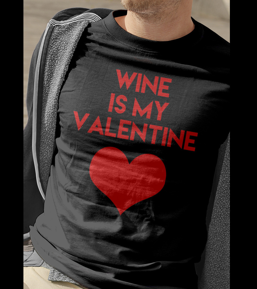 Wine Is My Valentine Red Heart Valentine's Day T-Shirt