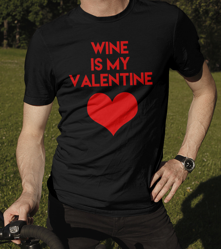 Wine Is My Valentine Red Heart Valentine's Day T-Shirt