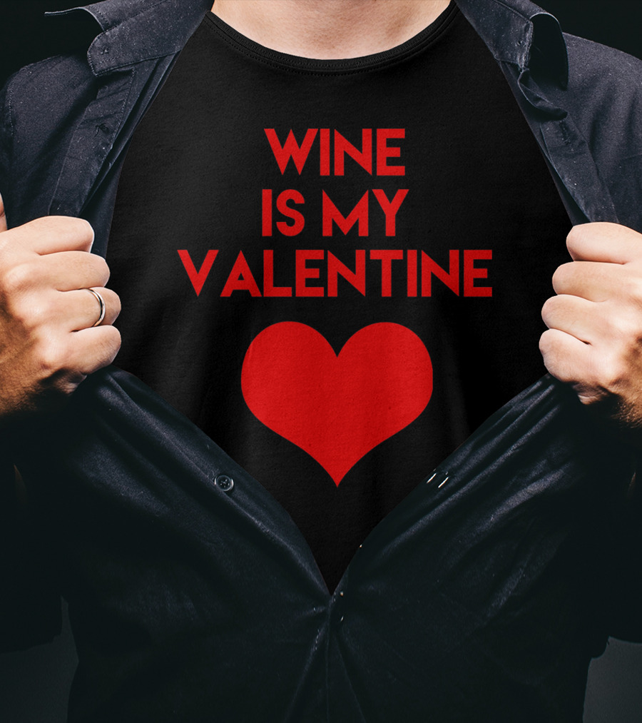 Wine Is My Valentine Red Heart Valentine's Day T-Shirt
