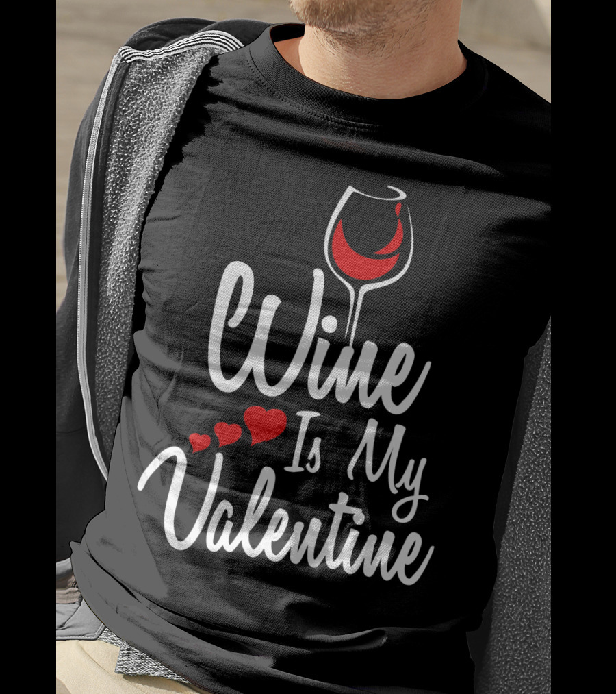 Wine Is My Valentine With Heart And Wine Glass T-Shirt