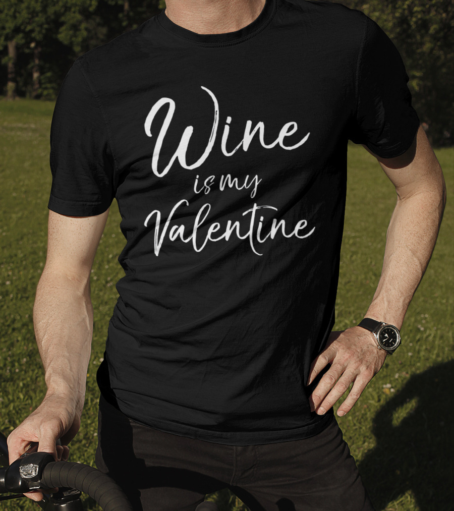 Wine Is My Valentine Fun Cute Valentine T-Shirt