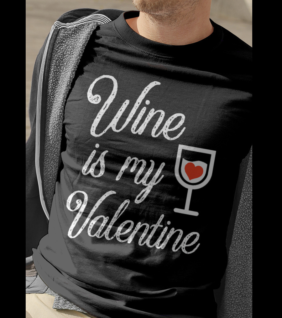 Wine Is My Valentine With Heart In Glass T-Shirt