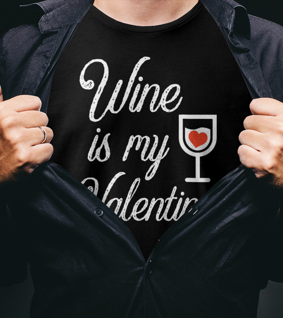Wine Is My Valentine With Heart In Glass T-Shirt