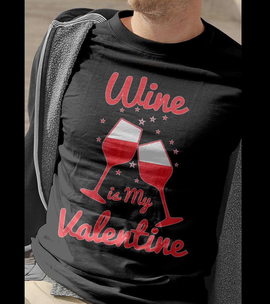 Wine Is My Valentine Red Wine Celebration Valentine's Day T-Shirt