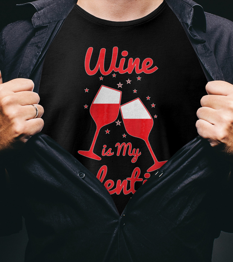 Wine Is My Valentine Red Wine Celebration Valentine's Day T-Shirt
