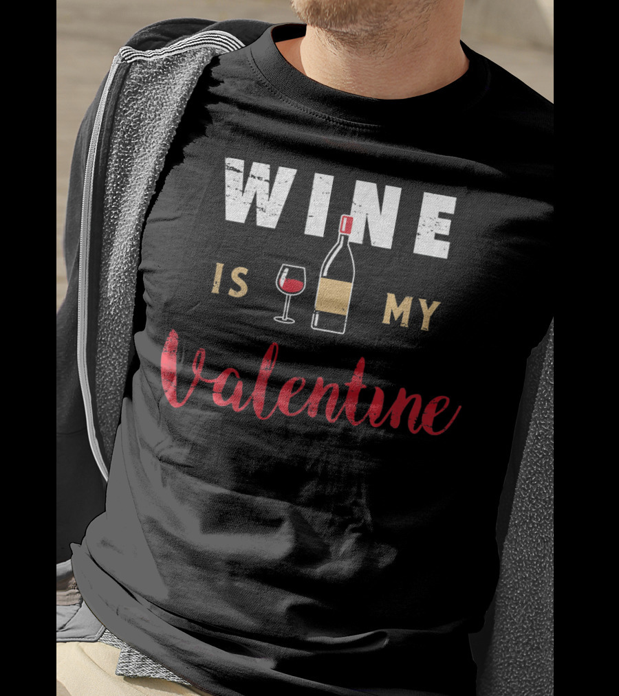 Wine Is My Valentine Valentines Bottle Glass T-Shirt
