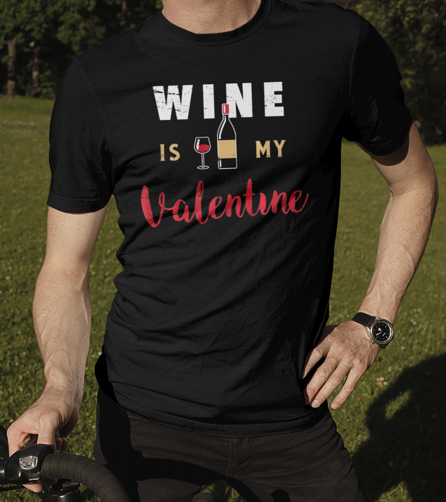 Wine Is My Valentine Valentines Bottle Glass T-Shirt