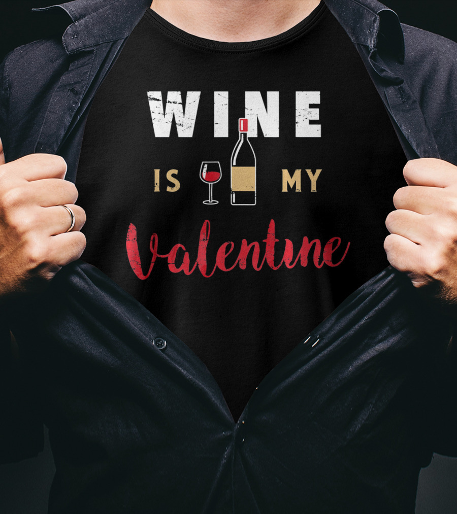 Wine Is My Valentine Valentines Bottle Glass T-Shirt