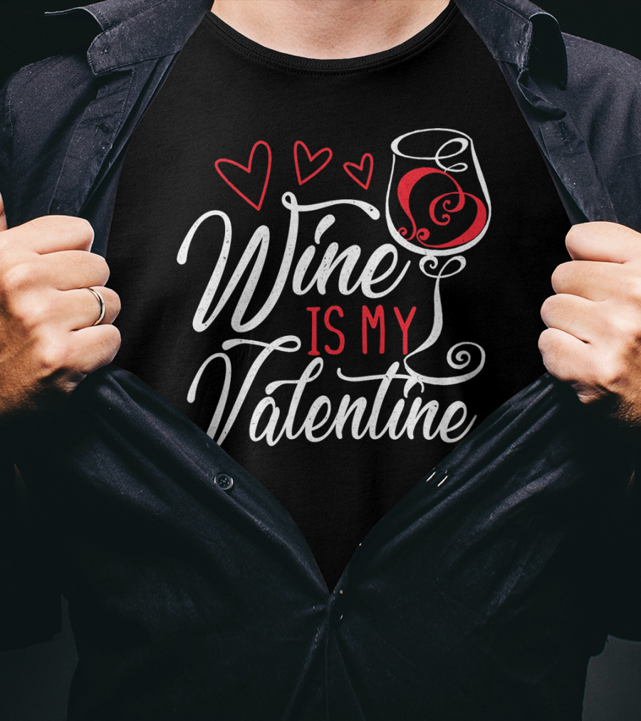 Wine Is My Valentine With Hearts And Glass T-Shirt