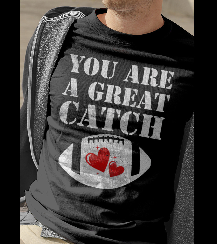 You Are A Great Catch Football Hearts T-Shirt