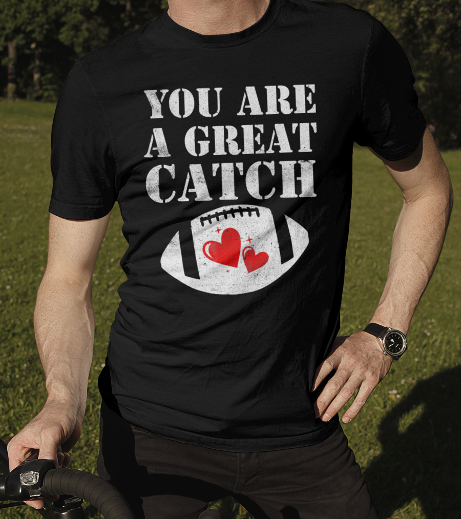 You Are A Great Catch Football Hearts T-Shirt
