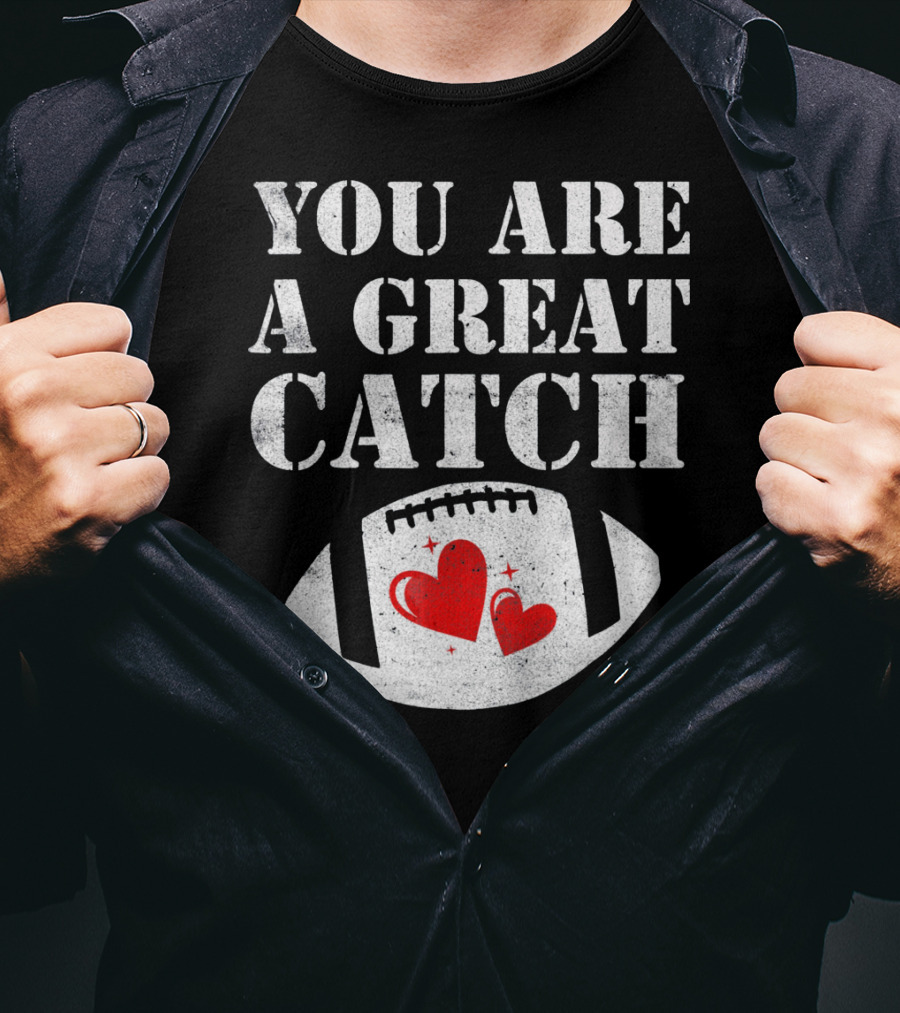 You Are A Great Catch Football Hearts T-Shirt