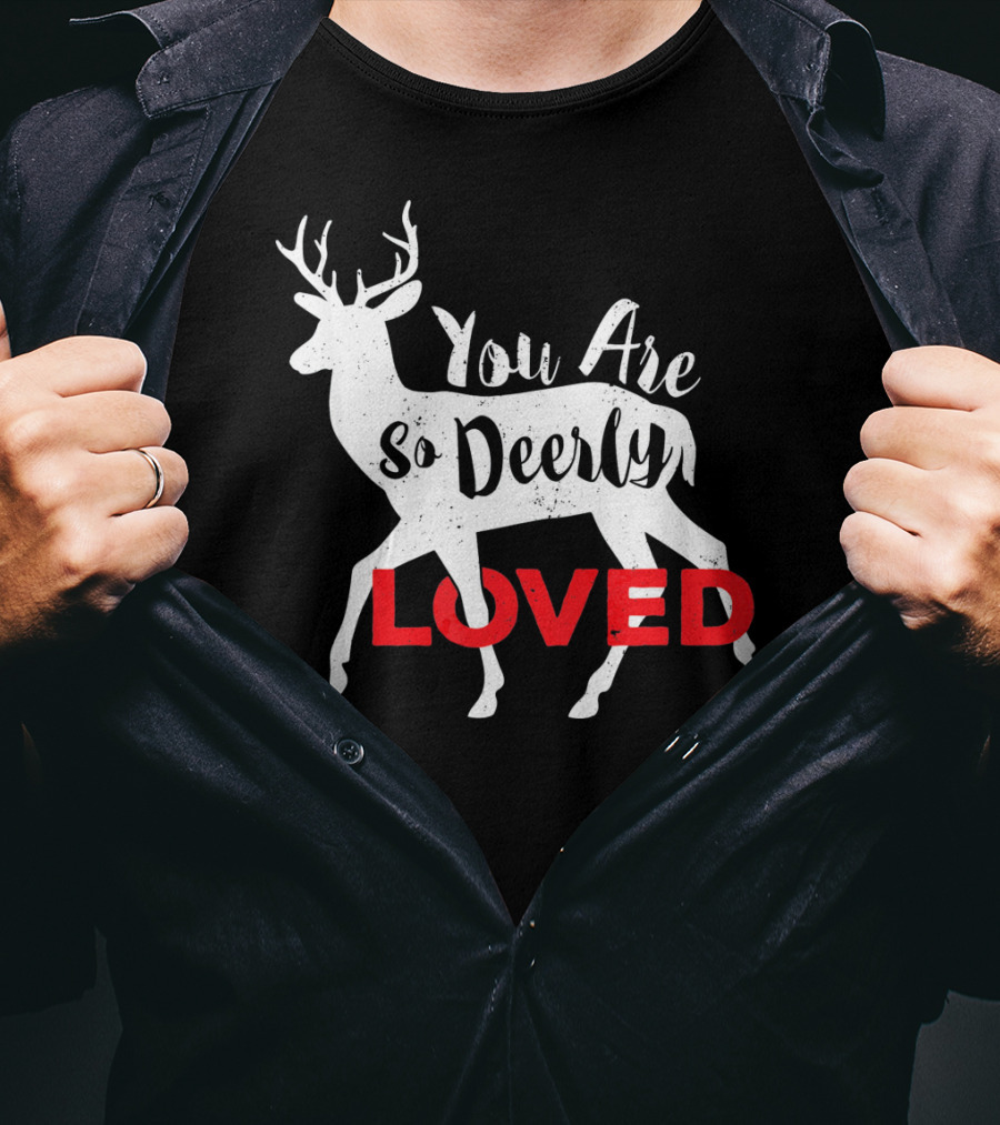 You Are So Deerly Loved Deer Buck Valentine T-Shirt