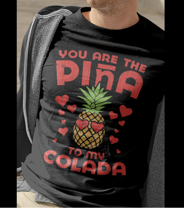 You Are The Piña To My Colada With Pineapple And Heart T-Shirt