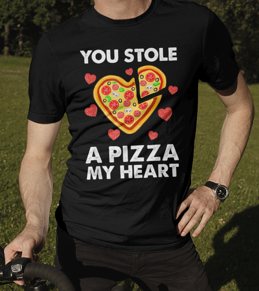 You Stole A Pizza Of My Heart Valentine's Day Pizza Lover T-Shirt