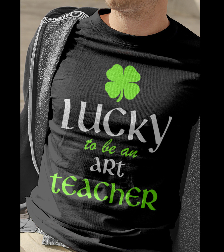 Lucky To Be An Art Teacher St. Patrick's Green Shamrock T-Shirt