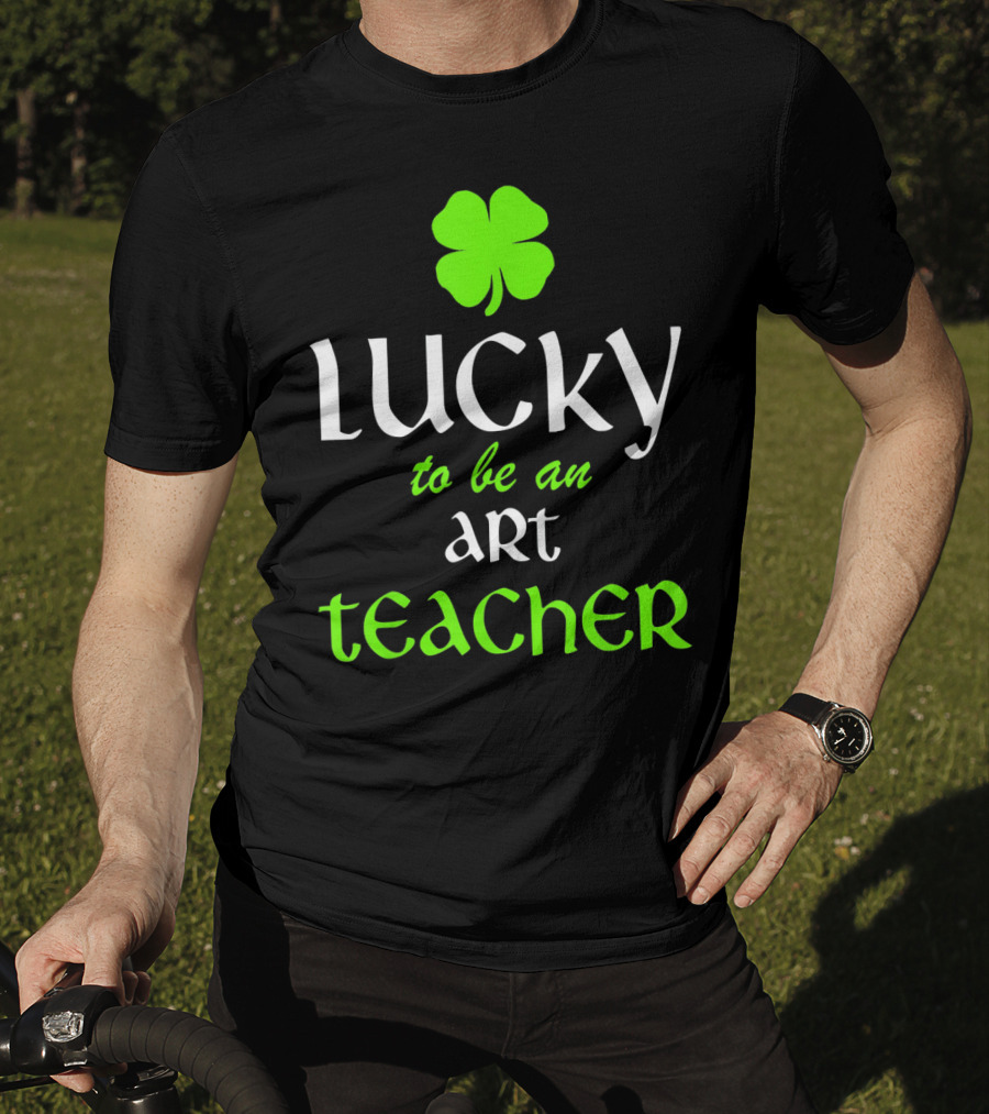 Lucky To Be An Art Teacher St. Patrick's Green Shamrock T-Shirt