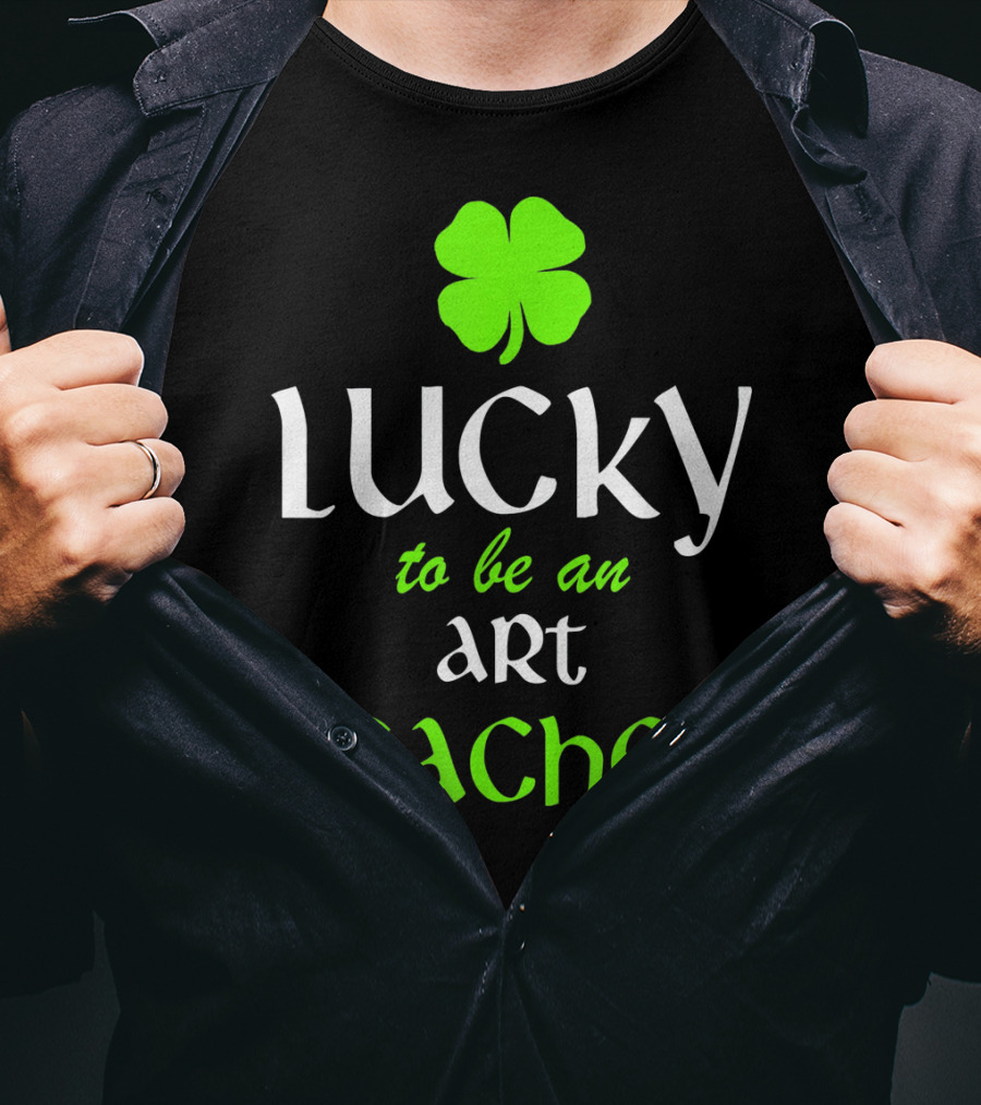 Lucky To Be An Art Teacher St. Patrick's Green Shamrock T-Shirt