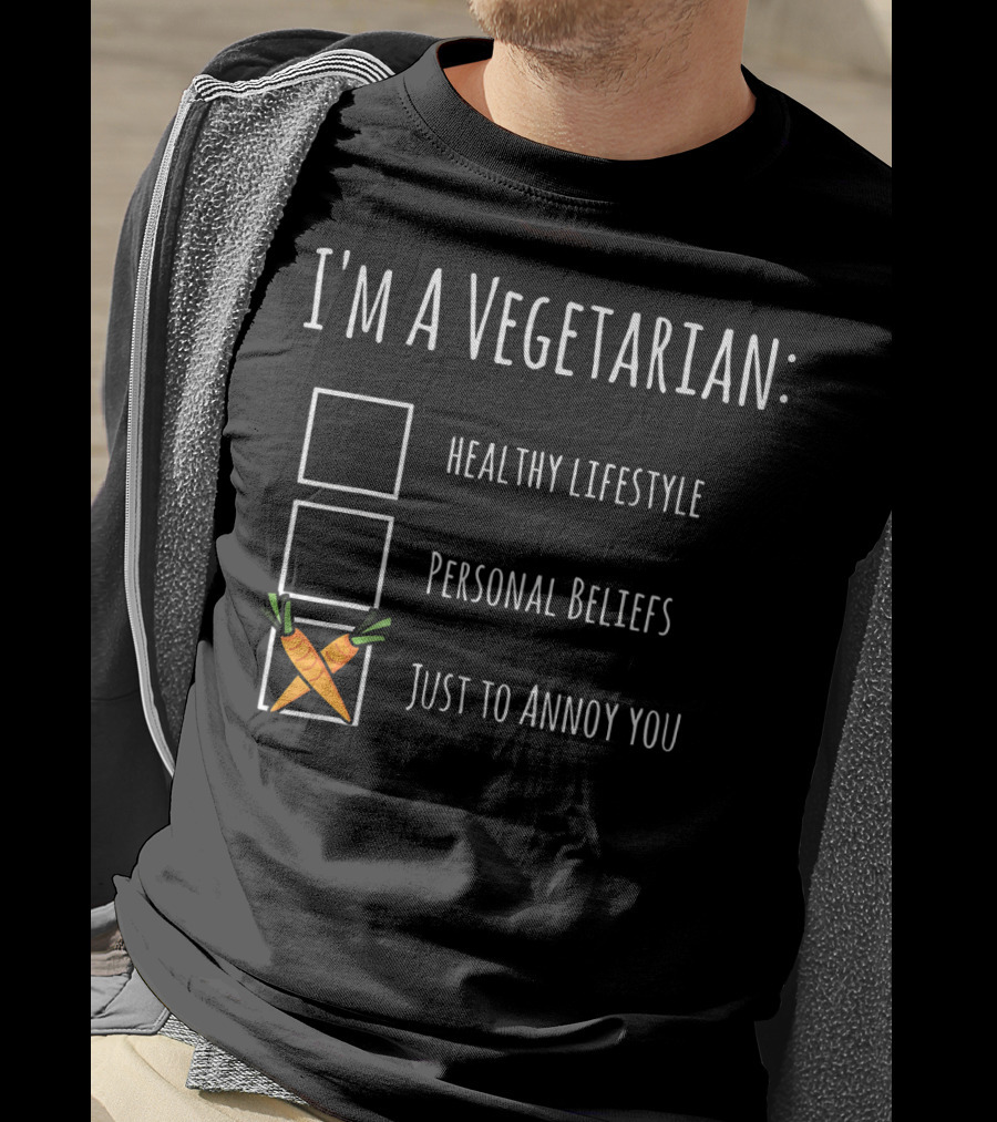I'm A Vegetarian Just To Annoy You Healthy Lifestyle Personal Beliefs Humor Sarcasm T-Shirt