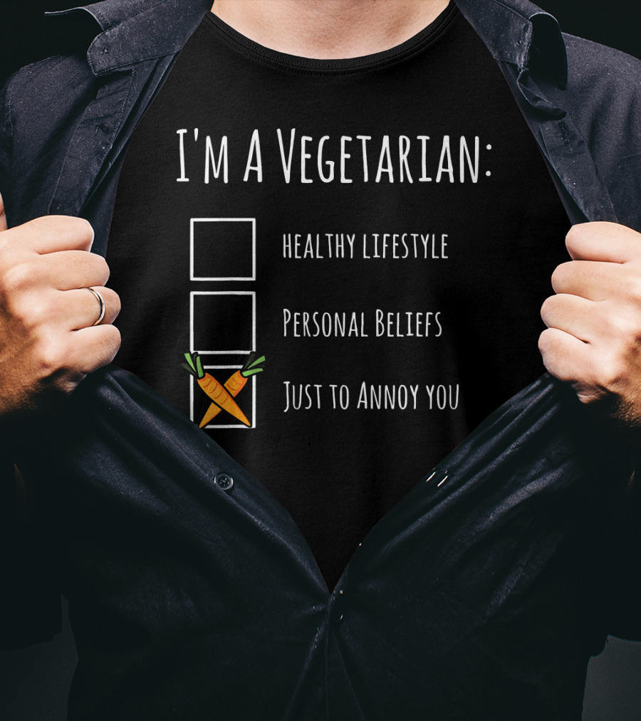 I'm A Vegetarian Just To Annoy You Healthy Lifestyle Personal Beliefs Humor Sarcasm T-Shirt