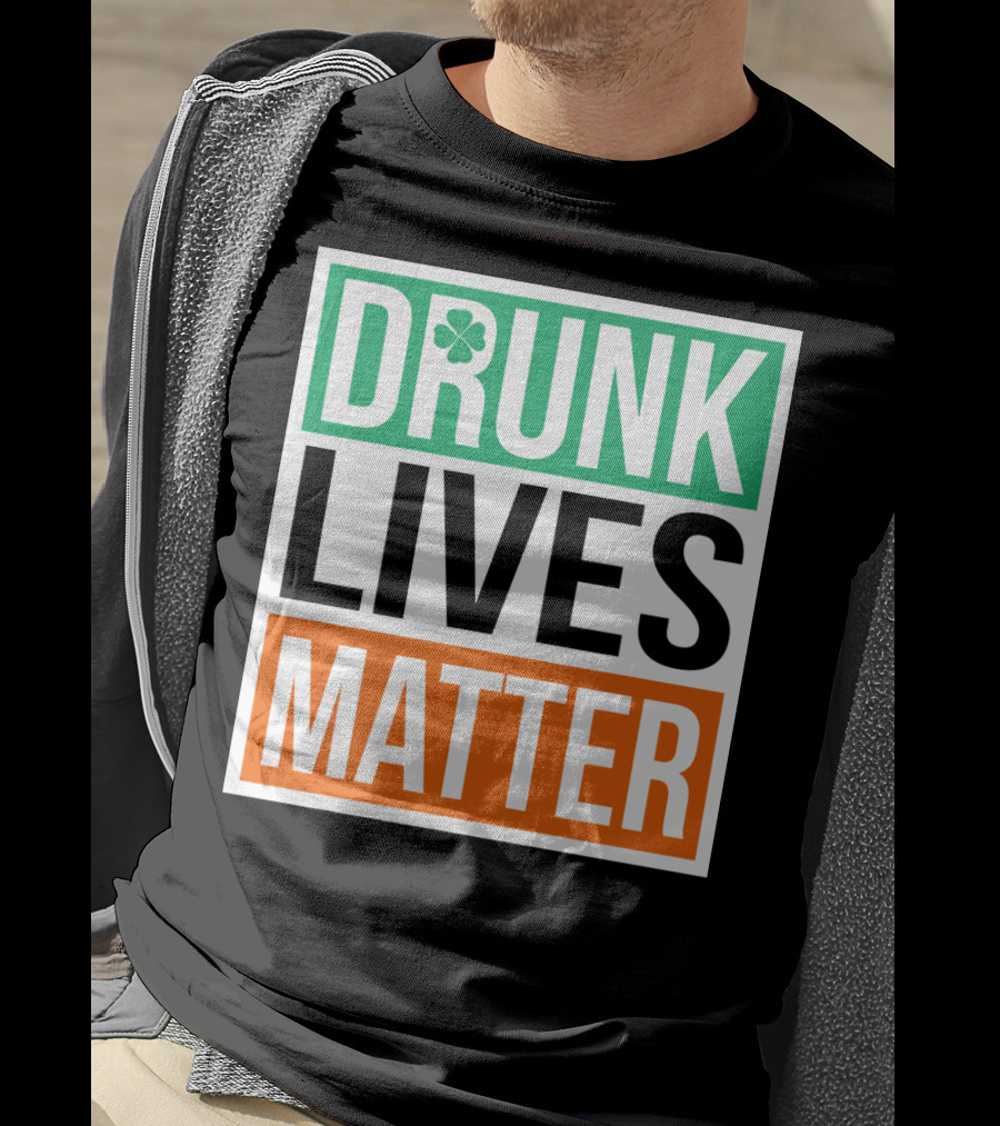 Drunk Lives Matter Clover Block Text T-Shirt