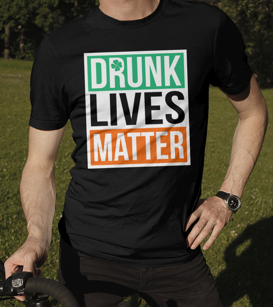 Drunk Lives Matter Clover Block Text T-Shirt