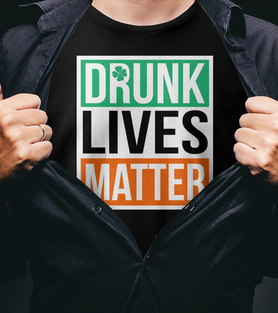 Drunk Lives Matter Clover Block Text T-Shirt